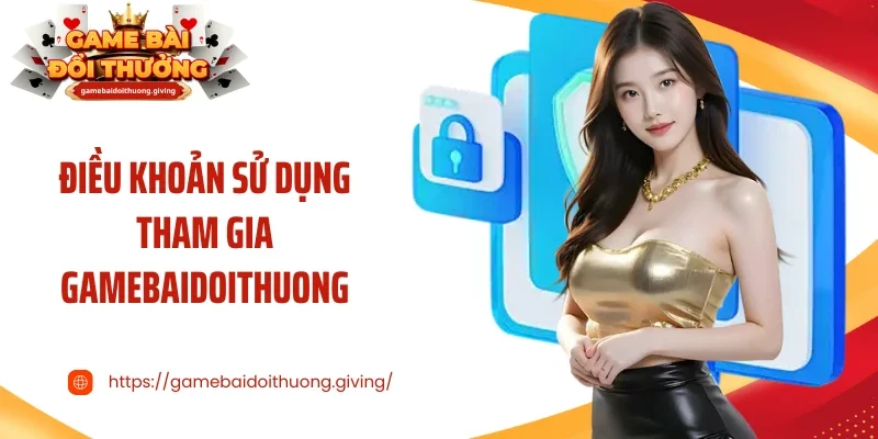 Điều khoản sử dụng tại Gamebaidoithuong.giving