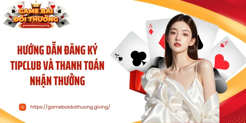 Hướng dẫn đăng ký Tipclub và thanh toán nhận thưởng
