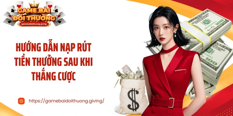 Hướng dẫn nạp rút tiền thưởng sau khi thắng cược 